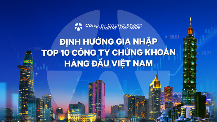 Yuanta Việt Nam định hướng vươn lên Top 10 công ty chứng khoán hàng đầu Việt Nam - Ảnh 1.