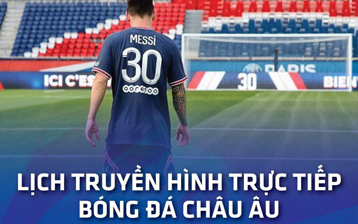 Lịch trực tiếp bóng đá châu Âu 21-8: Messi ra mắt PSG?