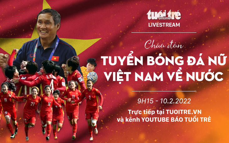 Trực tiếp: Đón đội tuyển nữ Việt Nam trở về nước sau kỳ tích giành vé dự World Cup 2023