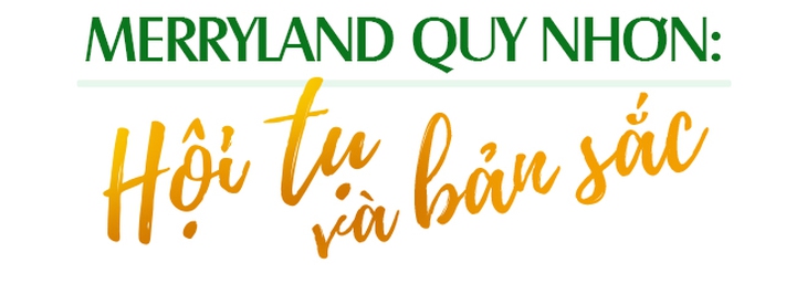 CEO Công ty Thiết kế nổi tiếng Mỹ: Vài năm nữa, chúng ta rủ nhau đến Hải Giang và MerryLand Quy Nhơn - Ảnh 7.