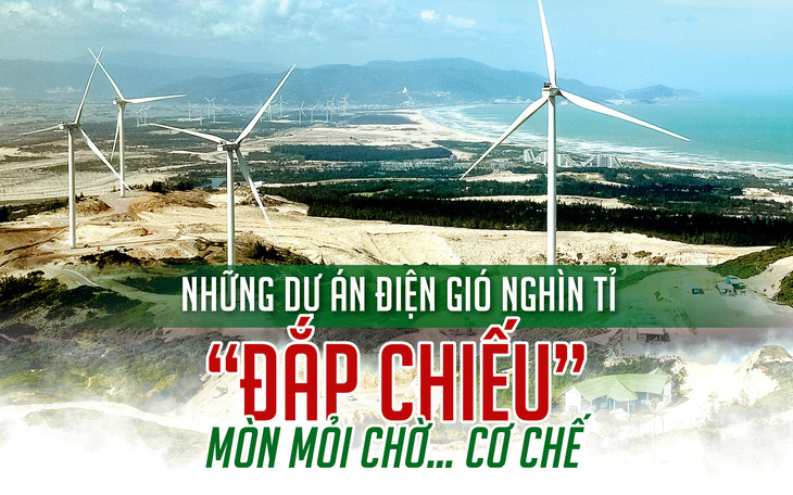 Những dự án điện gió nghìn tỉ ‘đắp chiếu’, mòn mỏi chờ… cơ chế