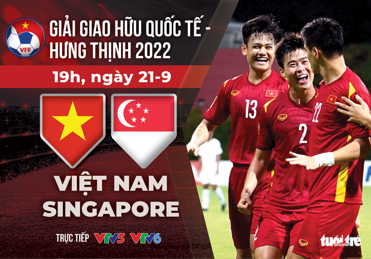 Lịch trực tiếp Giải giao hữu quốc tế - Hưng Thịnh 2022: Việt Nam - Singapore - Ảnh 1.