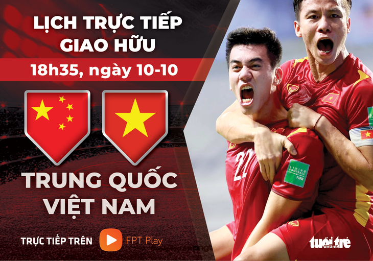 Lịch trực tiếp giao hữu Trung Quốc gặp Việt Nam - Đồ họa: AN BÌNH