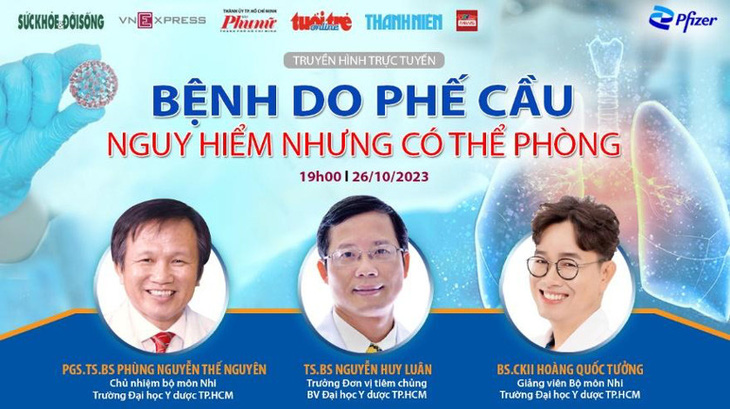 Chương trình tư vấn “Bệnh do phế cầu - nguy hiểm nhưng có thể phòng” phát lúc 19h, ngày 26/10 trên Fanpage, Youtube, tuoitre.vn Báo Tuổi Trẻ