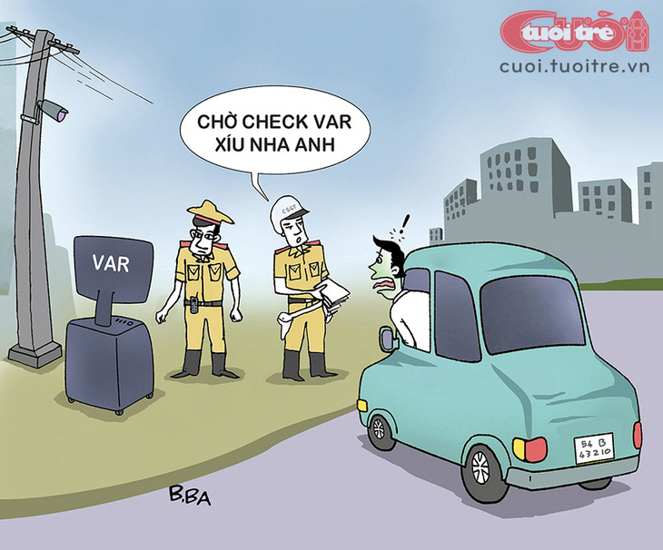 Check VAR... phạt nguội - Tranh: B.Ba 