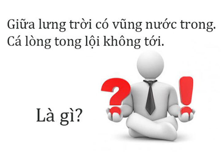 Câu đố hack não: Cái gì vừa bằng một thước, mà bước không qua? - Ảnh 4.