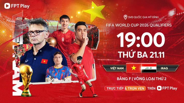 Lịch trực tiếp trận Việt Nam - Iraq, khuôn khổ bảng F vòng loại thứ hai World Cup 2026 khu vực châu Á - Ảnh: FPT Play