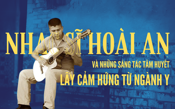 Nhạc sĩ Hoài An và những sáng tác lấy cảm hứng từ ngành y