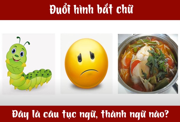 IQ cao có đoán được đây là câu tục ngữ, thành ngữ gì? (P23)- Ảnh 1.
