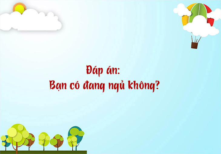 Câu đố hack não: Con gì không có răng mà ai cũng bảo có?- Ảnh 8.