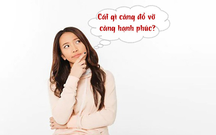 Câu đố hack não: Cái gì càng đổ vỡ càng hạnh phúc?