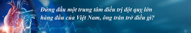 Rút ngắn đường đến bệnh viện của bệnh nhân đột quỵ - Ảnh 8.