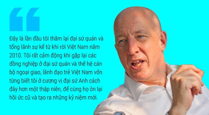 Cựu đại sứ Anh: Ấp ủ hồi ức cũ, tạo ra kỷ niệm mới - Ảnh 7.