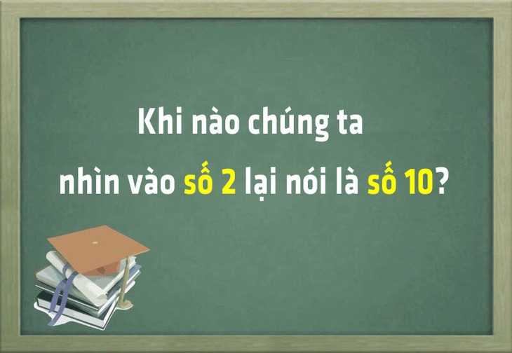 Khi nào chúng ta nhìn vào số 2 lại nói là số 10? - Ảnh 1.