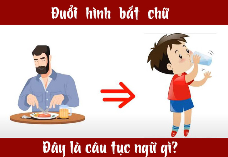 Người tư duy nhanh nhạy có biết đây là câu thành ngữ, tục ngữ nào? - Ảnh 4.