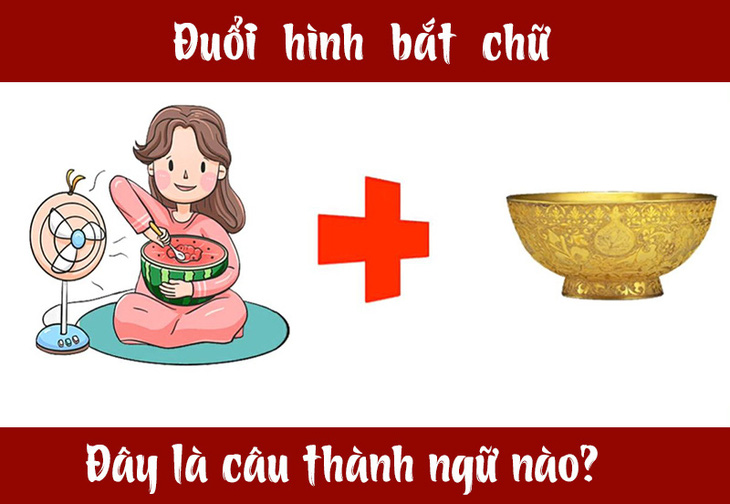 Câu tục ngữ, thành ngữ khó nhằn này là gì? (P2) - Ảnh 7.