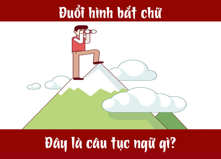 Câu tục ngữ, thành ngữ khó nhằn này là gì? (P6) - Ảnh 1.