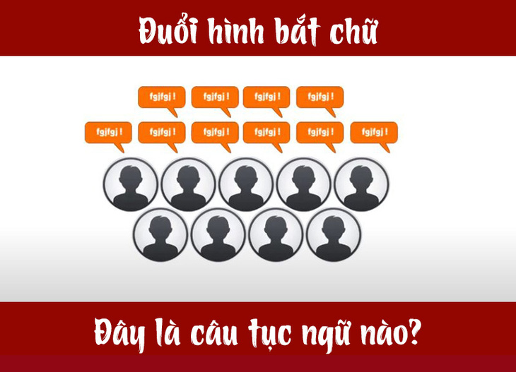 Người giỏi suy luận có đoán được câu tục ngữ này? - Ảnh 1.