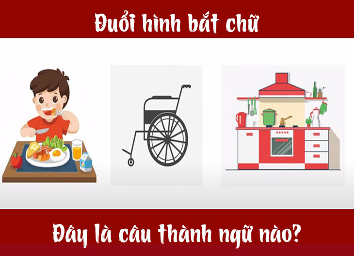 Câu tục ngữ, thành ngữ khó nhằn này là gì? (P10) - Ảnh 4.