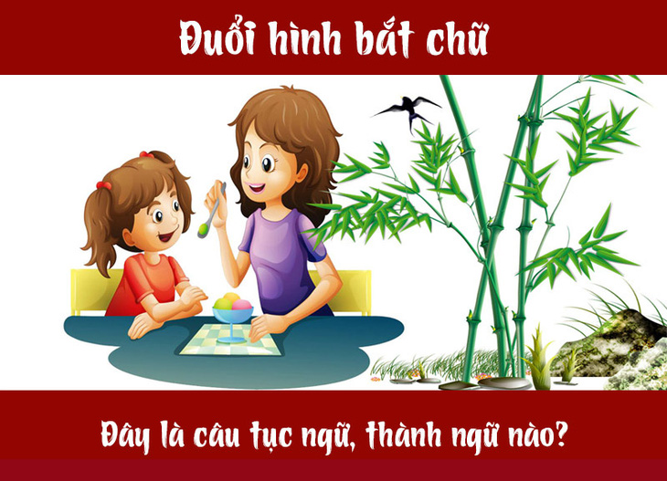 Câu tục ngữ, thành ngữ khó nhằn này là gì? (P14) - Ảnh 1.