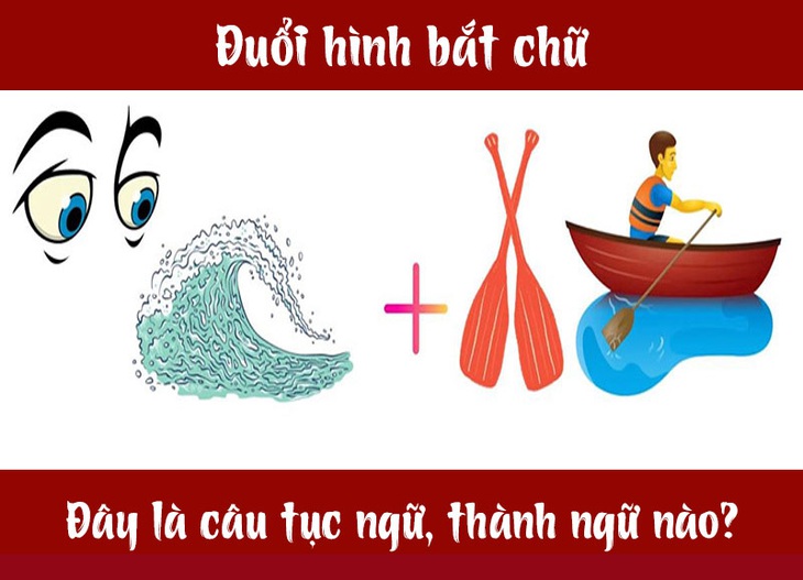 Câu tục ngữ, thành ngữ khó nhằn này là gì? (P17) - Ảnh 7. Câu tục ngữ, thành ngữ khó nhằn này là gì? (P17) - Ảnh 7.