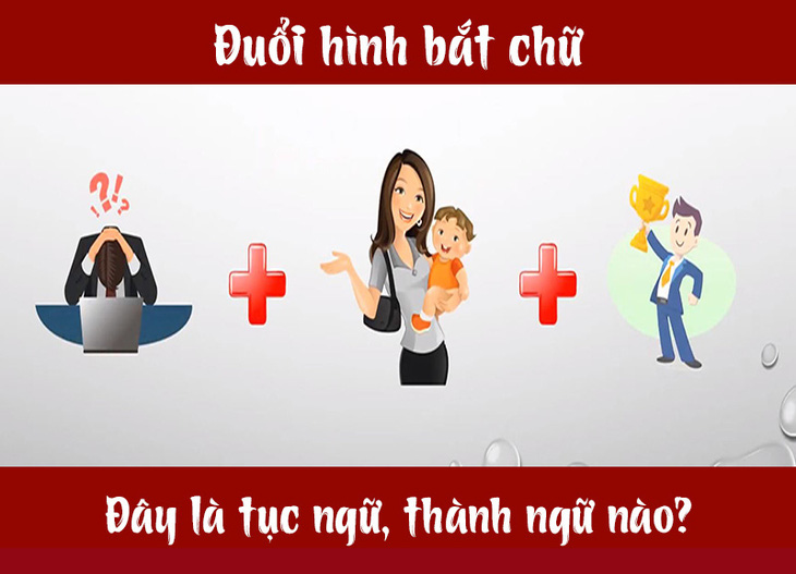 Câu tục ngữ, thành ngữ khó nhằn này là gì? (P23) - Ảnh 4.