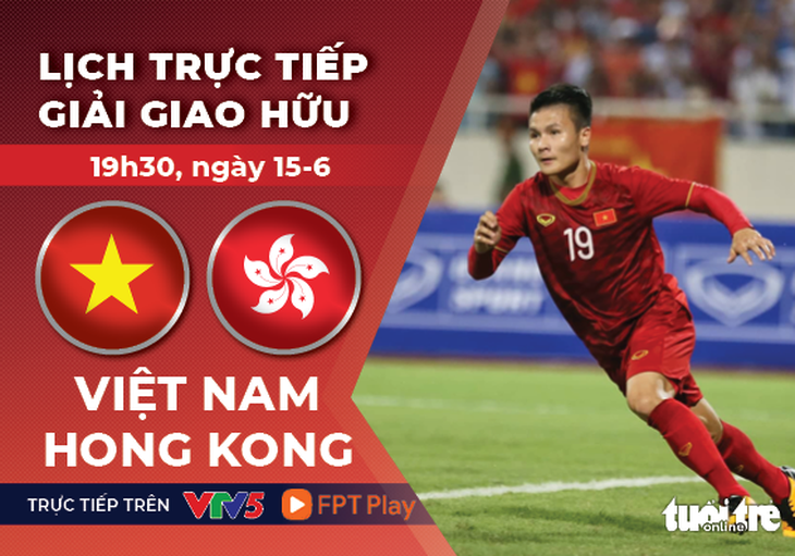 Lịch trực tiếp trận tuyển Việt Nam gặp Hong Kong - Đồ họa: AN BÌNH