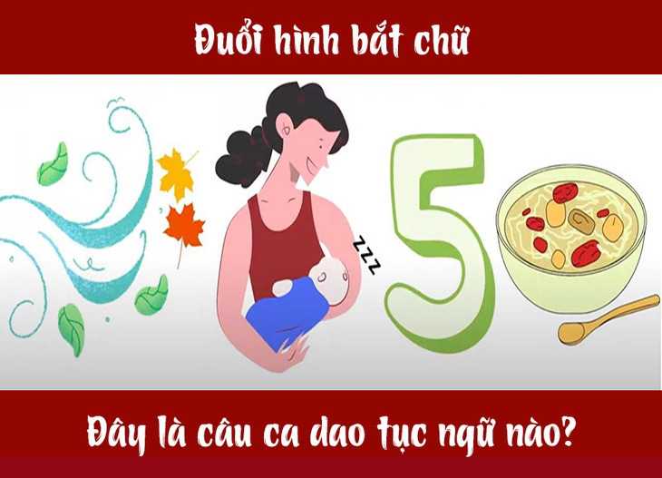 Câu ca dao, tục ngữ hóc búa này là gì? (P4) - Ảnh 1.