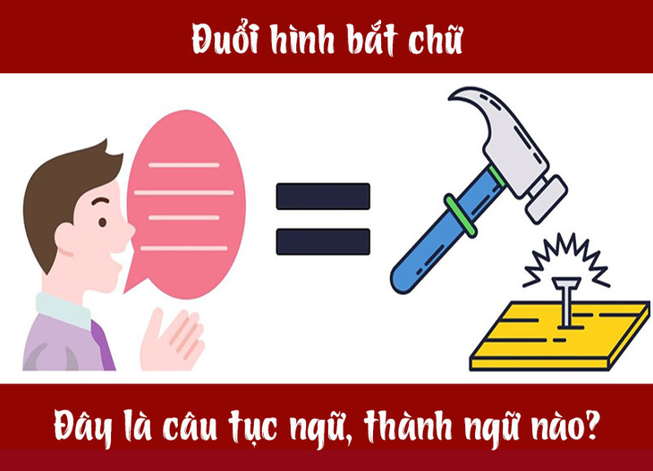 Câu tục ngữ, thành ngữ khó nhằn này là gì? (P31) - Ảnh 4.