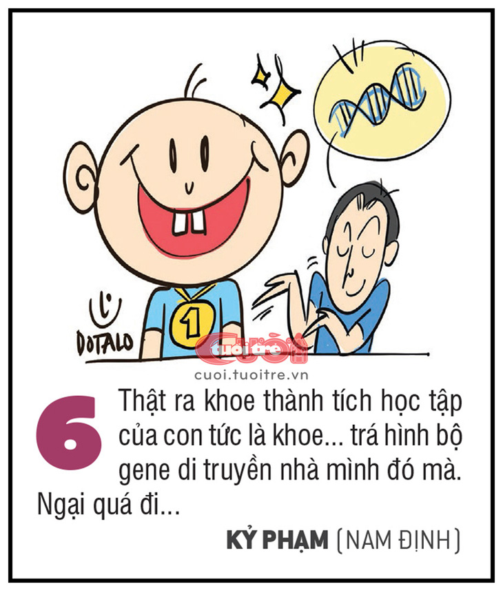 Thật ra khoe thành tích học tập của con tức là khoe... trá hình bộ gene di truyền nhà mình đó mà. Ngại quá đi... - KỶ PHẠM (Nam Định)