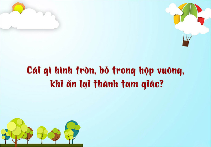 Câu đố hack não: Con gì càng tối càng to ra? - Ảnh 10.