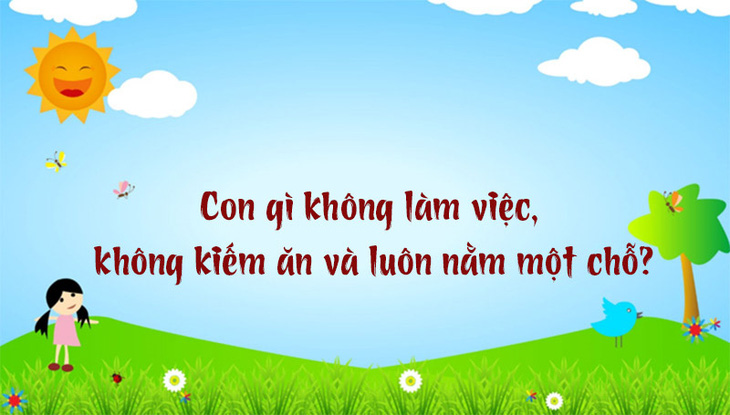 Câu đố hack não: Con gì đói thì to mà no lại nhỏ? - Ảnh 10.