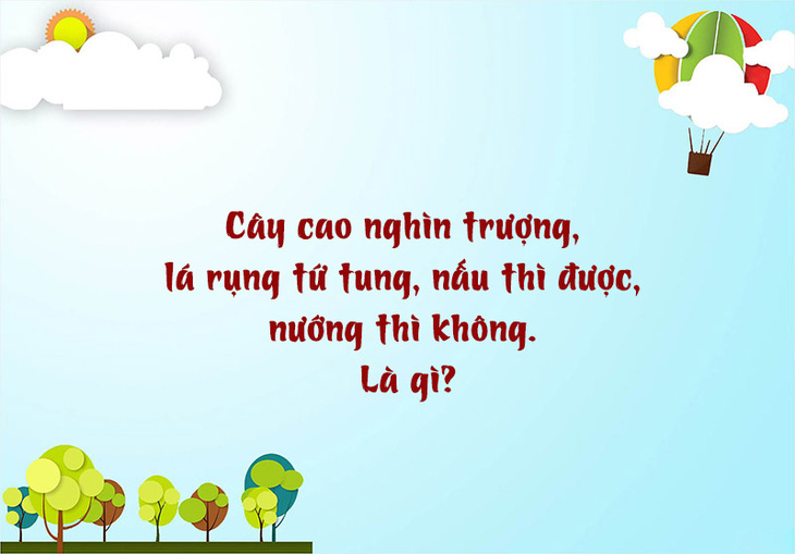 Câu đố hack não: Cái gì không chạy nhưng ai cũng nói nhanh? - Ảnh 4.