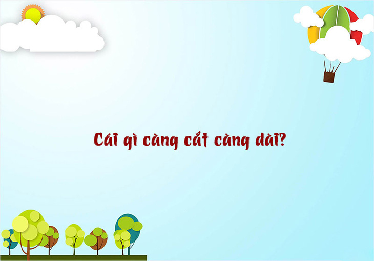 Câu đố hack não: Cái gì càng cắt càng dài? - Ảnh 1.