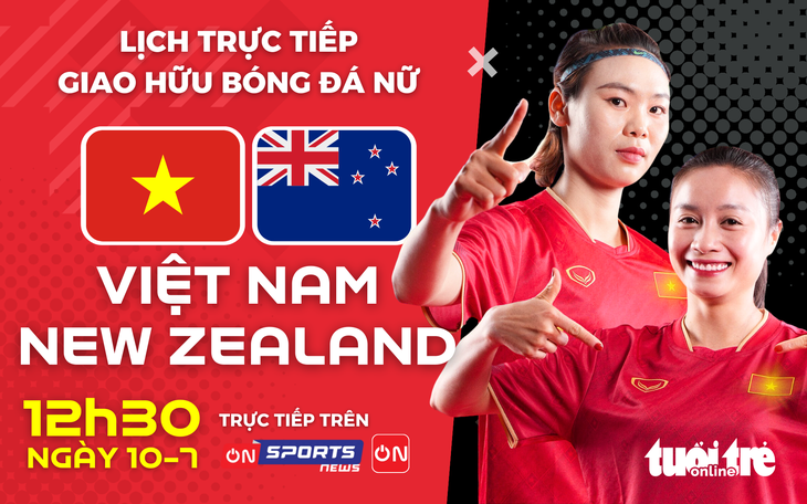 Lịch trực tiếp trận tuyển nữ Việt Nam gặp New Zealand trước thềm World Cup nữ 2023 - Đồ họa: AN BÌNH