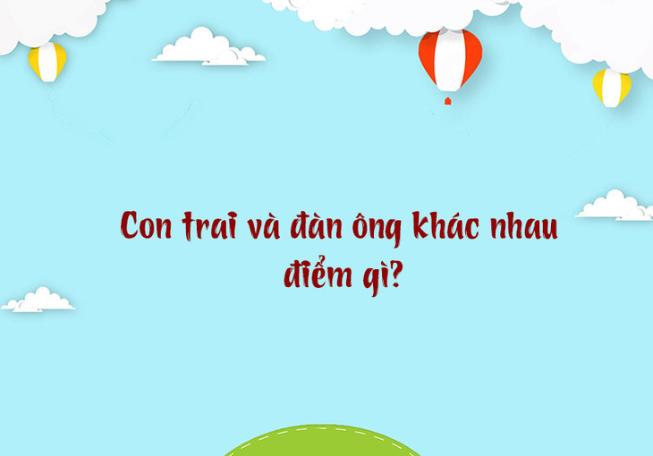 Con trai và đàn ông khác nhau điểm gì? - Ảnh 1.