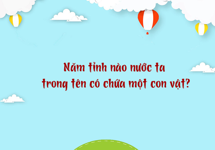 5 tỉnh nào nước ta trong tên có chứa một con vật? - Ảnh 1.