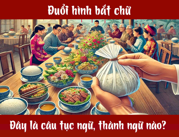 Đuổi hình bắt chữ: Câu tục ngữ này là gì? - Ảnh 1.