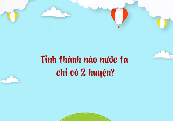 Tỉnh thành nào nước ta chỉ có 2 huyện? - Ảnh 1.