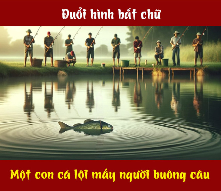 Đuổi hình bắt chữ: Câu tục ngữ này là gì? (P2) - Ảnh 1.