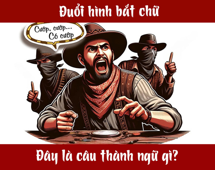 Đuổi hình bắt chữ: Đây là thành ngữ nào? - Ảnh 1.