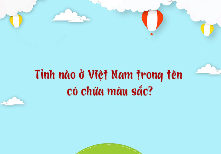 Tỉnh nào ở Việt Nam trong tên có chứa màu sắc? - Ảnh 1.