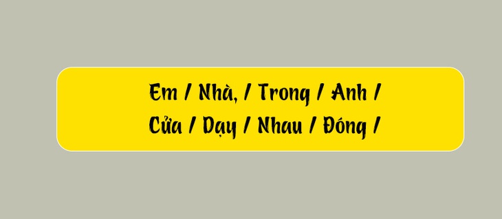 Thử tài tiếng Việt: Sắp xếp các từ sau thành câu có nghĩa (P159) - Ảnh 2.