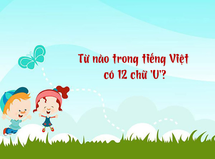 Từ nào trong tiếng Việt có 12 chữ 'U'? - Ảnh 1.