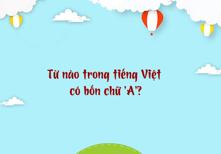 Từ nào trong tiếng Việt có bốn chữ 'A'? - Ảnh 1.