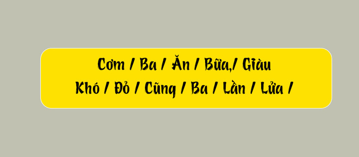 Thử tài tiếng Việt: Sắp xếp các từ sau thành câu có nghĩa (P154) - Ảnh 2.