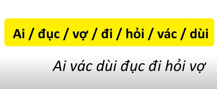 Thử tài tiếng Việt: Sắp xếp các từ sau thành câu có nghĩa- Ảnh 2.