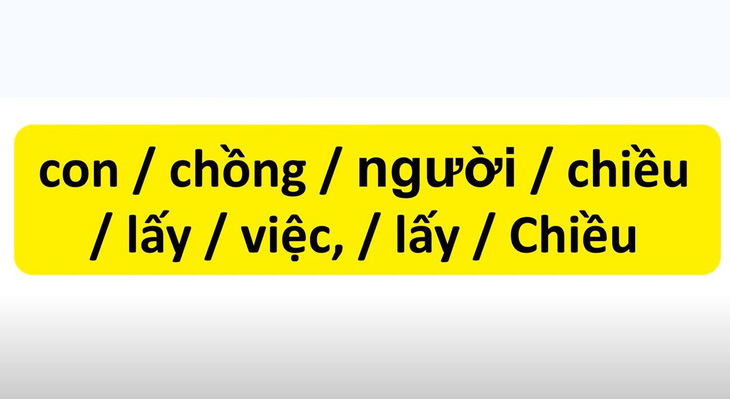 Thử tài tiếng Việt: Sắp xếp các từ sau thành câu có nghĩa (P3)- Ảnh 3.