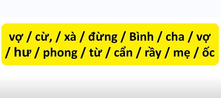 Thử tài tiếng Việt: Sắp xếp các từ sau thành câu có nghĩa (P5)- Ảnh 5.