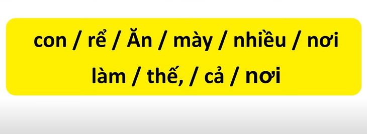 Thử tài tiếng Việt: Sắp xếp các từ sau thành câu có nghĩa (P6)- Ảnh 1.